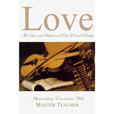 Love: The Sum and Substance of Our Eternal Reality