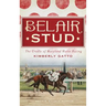 Belair Stud: The Cradle of Maryland Horse Racing