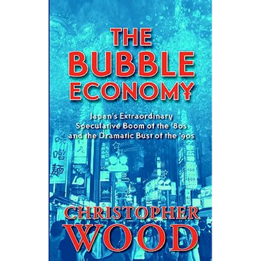 The Bubble Economy: Japan's Extraordinary Speculative Boom of the '80s and the Dramatic Bust of the '90s
