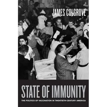 State of Immunity: The Politics of Vaccination in Twentieth-Century America Volume 16