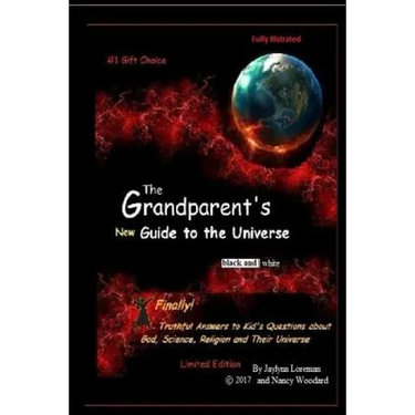 The Grandparent's "new" Guide to the Universe (black and white): Finally, truthful answers to kids questions about life, the Universe and Everything