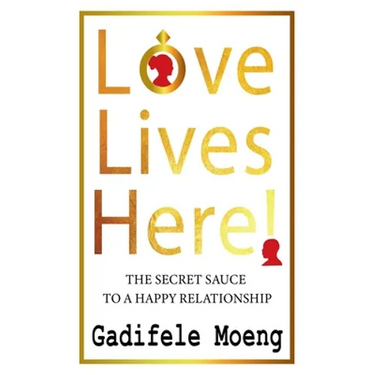 Love Lives Here!: The Secret Sauce to Happy Relationships