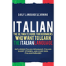 Italian: The Ultimate Guide for Beginners Who Want to Learn the Italian Language, Including Italian Grammar, Italian Short Stories, and Over 1000 Ital