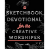 A Sketchbook Devotional for the Creative Worshiper