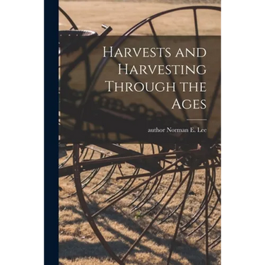 Harvests and Harvesting Through the Ages