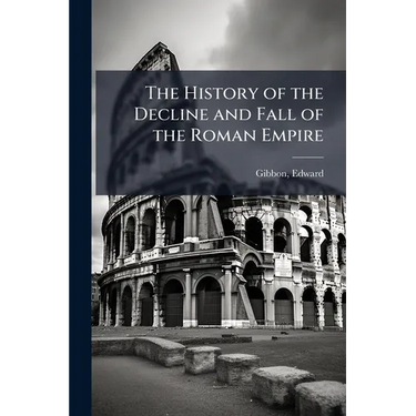 The History of the Decline and Fall of the Roman Empire