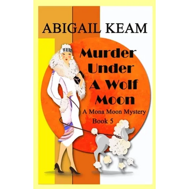 Murder Under A Wolf Moon: A 1930s Mona Moon Historical Cozy Mystery
