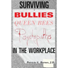 Surviving Bullies, Queen Bees & Psychopaths in the Workplace