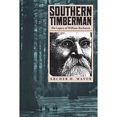 Southern Timberman: The Legacy of William Buchanan