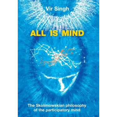 All Is Mind: The Skolimowskian Philosophy of the Participatory Mind