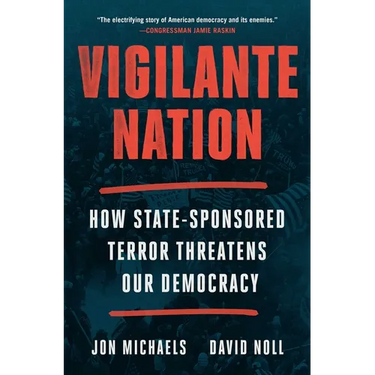 Vigilante Nation: How State-Sponsored Terror Threatens Our Democracy