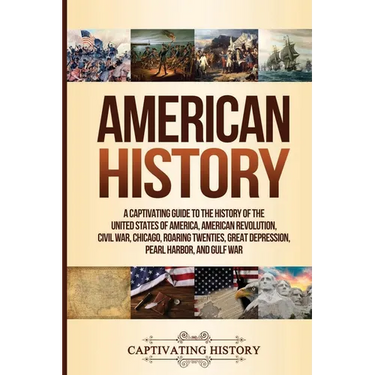 American History: A Captivating Guide to the History of the United States of America, American Revolution, Civil War, Chicago, Roaring Twenties, Great