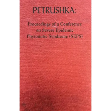 Petrushka: Proceedings of a Conference on Severe Epidemic Phytonotic Syndrome (SEPS)