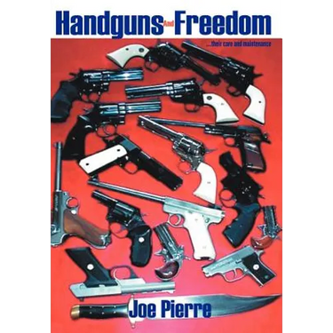 Handguns and Freedom: ...Their Care and Maintenance