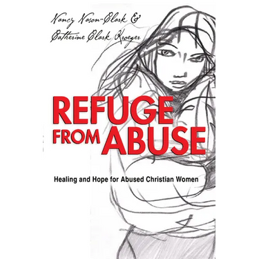 Refuge from Abuse: Healing and Hope for Abused Christian Women