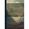 The Posthumous Works of Anne Radcliffe ...: Comprising Gaston De Blondeville, a Romance; St. Alban's Abbey, a Metrical Tale; With Various Poetical Pie