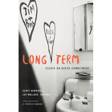 Long Term: Essays on Queer Commitment
