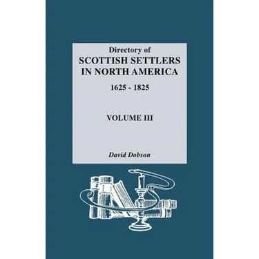 Directory of Scottish Settlers in North America, 1625-1825. Volume III