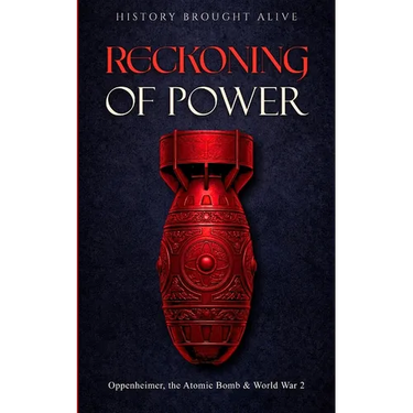 Reckoning of Power: Oppenheimer, the Atomic Bomb & World War 2