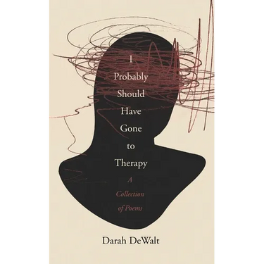 I Probably Should Have Gone to Therapy: A Collection of Poems
