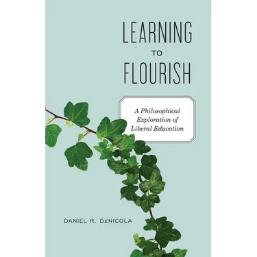Learning to Flourish: A Philosophical Exploration of Liberal Education