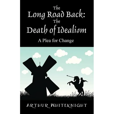 The Long Road Back: The Death of Idealism - A Plea for Change