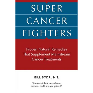 Super Cancer Fighters: Proven Natural Remedies That Supplement Mainstream Cancer Treatments