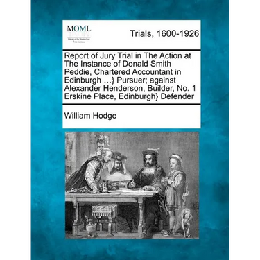 Report of Jury Trial in the Action at the Instance of Donald Smith Peddie, Chartered Accountant in Edinburgh ...} Pursuer; Against Alexander Henderson