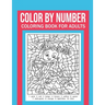 Color By Number Coloring Book For Adults: Stress Relieving And Relaxing Designs!
