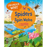 I Wonder Why Spiders Spin Webs: And Other Questions about Creepy Crawlies