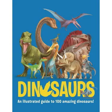 Dinosaurs: An Illustrated Guide to 100 Amazing Dinosaurs!