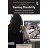 Gaming Disability: Disability Perspectives on Contemporary Video Games
