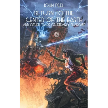 Return to the Center of the Earth & Other Tales of Steam & Shadows