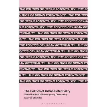 The Politics of Urban Potentiality: Spatial Patterns of Emancipatory Commoning