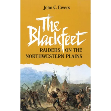 The Blackfeet: Raiders on the Northwestern Plains Volume 49