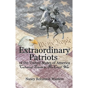 Extraordinary Patriots of the United States of American: Colonial Times to Pre-Civil War