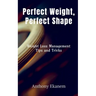 Perfect Weight, Perfect Shape: Weight Loss Management Tips and Tricks