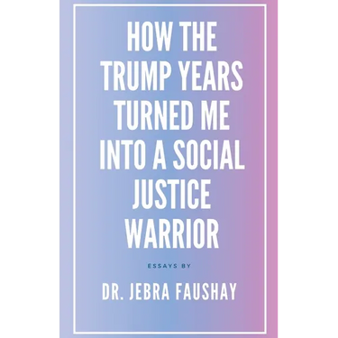 How The Trump Years Turned Me Into A Social Justice Warrior