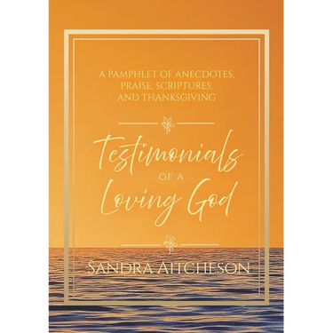 Testimonials of a Loving God: A Pamphlet of Anecdotes, Praise, Scriptures, and Thanksgiving