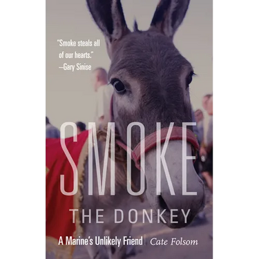 Smoke the Donkey: A Marine's Unlikely Friend