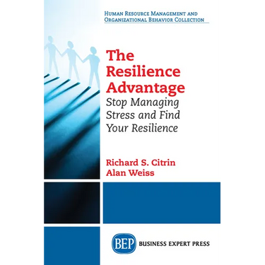 The Resilience Advantage: Stop Managing Stress and Find Your Resilience