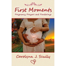 First Moments: Pregnancy Prayers and Ponderings