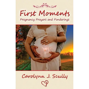 First Moments: Pregnancy Prayers and Ponderings