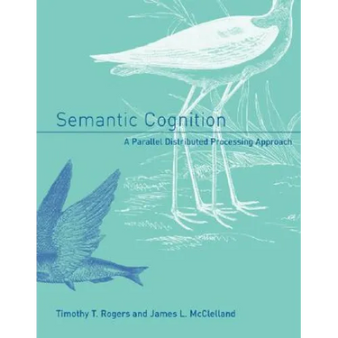 Semantic Cognition: A Parallel Distributed Processing Approach