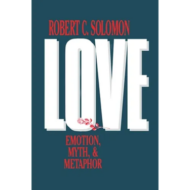 Love: Emotion, Myth, and Metaphor