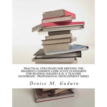 Practical Strategies for Meeting the Rigorous Common Core State Standards for Reading (Grades K-2): Teacher Resource Handbook, Professional Developmen