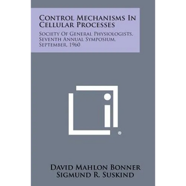 Control Mechanisms in Cellular Processes: Society of General Physiologists, Seventh Annual Symposium, September, 1960