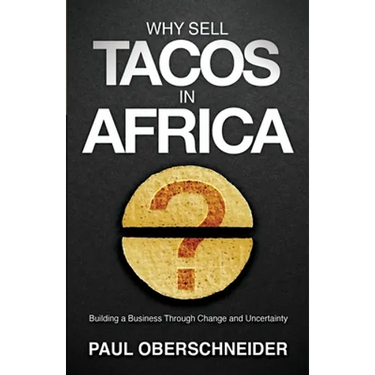 Why Sell Tacos in Africa?: Building a Business Through Change and Uncertainty