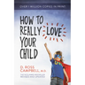 How to Really Love Your Child
