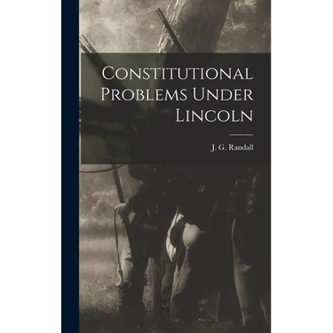 Constitutional Problems Under Lincoln
